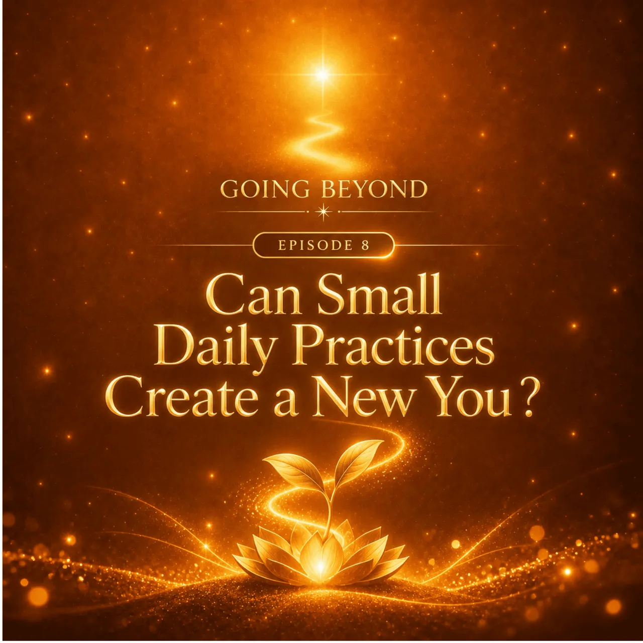 08- Can Small Daily Practices Create a New You?