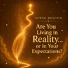 04 - Are You Living in Reality… or in Your Expectations?