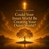 06 - Could Your Inner World Be Creating Your Outer World?
