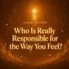 01 - Who Is Really Responsible for the Way You Feel? 