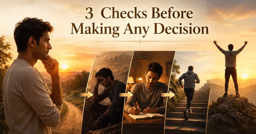 How to Make Better Life Decisions: 3 Powerful Checks