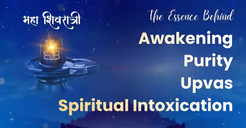 Maha Shivratri: The Essence Behind Awakening, Purity, Upvas and Spiritual Intoxication