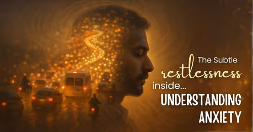 Understanding Anxiety — The Subtle Restlessness Inside