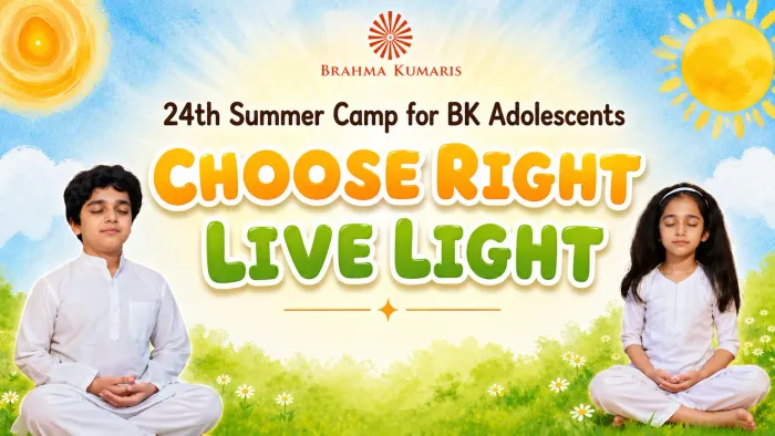 Choose Right, Live Light: Gurugram to host Summer Camp for BK Adolescents focusing on Values, Decision-Making and Inner Strength  event at Om Shanti Retreat Centre - Gurugaon