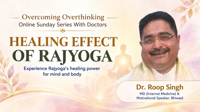 Overcoming Overthinking: Dr. Roop Singh to Deliver Online Talk on ‘Healing Effect of Rajyoga' - Spiritual event by Brahma Kumaris Overcoming Overthinking: Dr. Roop Singh to Deliver Online Talk on ‘Healing Effect of Rajyoga' - Spiritual event by Brahma Kumaris