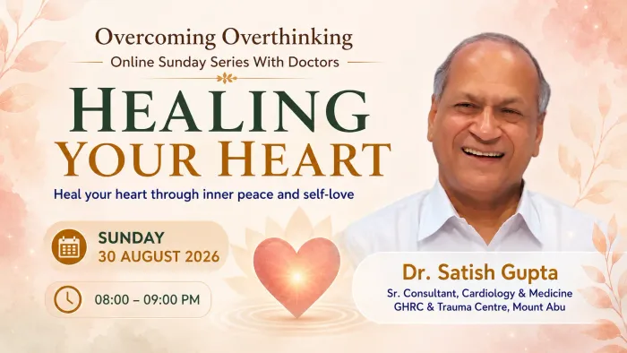 Overcoming Overthinking: BK Dr. Satish Gupta to Deliver Online Talk on ‘Healing Your Hearts' - Spiritual event by Brahma Kumaris Overcoming Overthinking: BK Dr. Satish Gupta to Deliver Online Talk on ‘Healing Your Hearts' - Spiritual event by Brahma Kumaris