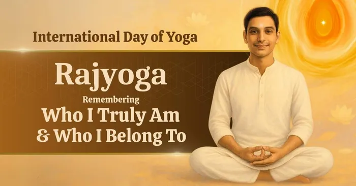 Rajyoga Meditation: A Journey of Remembering Who I Truly Am and Who I Belong To