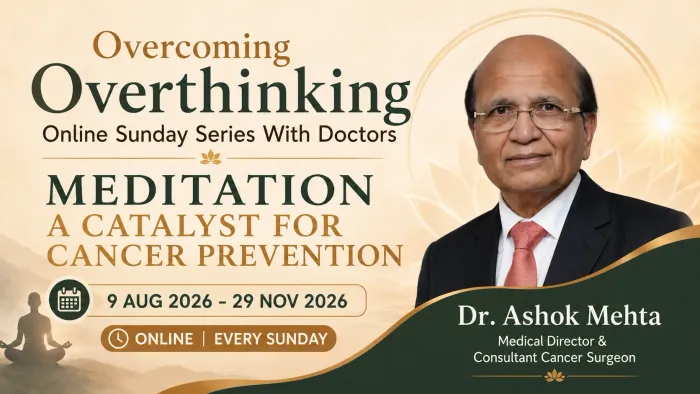 Overcoming Overthinking: BK Dr. Ashok Mehta to Deliver Online Talk on ‘Meditation: A Catalyst for Cancer Prevention'