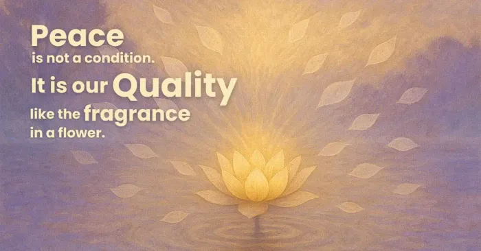 Peace-is-not-a-condition.-It-is-our-quality—like-the-fragrance-in-a-flower.webp